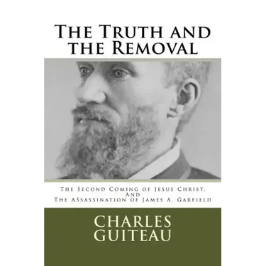 The Truth and the Removal: The Second Coming of Jesus Christ, and the Assassination of President James A. Garfield