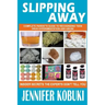 Slipping Away: Complete Parent's Guide To Recognizing Teen Drug Experimentation And Abuse