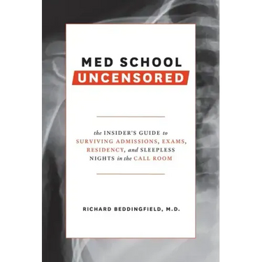 Med School Uncensored: The Insider's Guide to Surviving Admissions, Exams, Residency, and Sleepless Nights in the Call Room