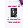 Making It: Music, Sex & Drugs in the Golden Age of Rock