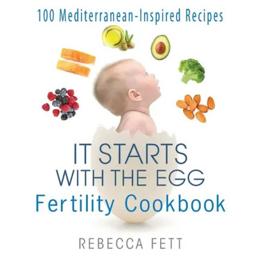 It Starts with the Egg Fertility Cookbook: 100 Mediterranean-Inspired Recipes