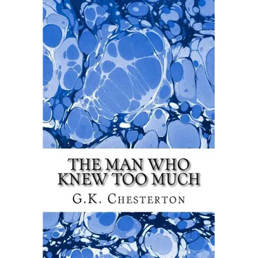 The Man Who Knew Too Much: (G.K. Chesterton Classics Collection)