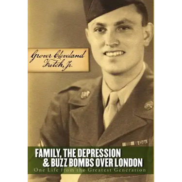 Family, the Depression, and Buzz Bombs Over London: One Life from the Greatest Generation