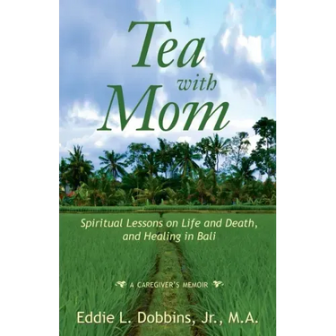 Tea with Mom: Spiritual Lessons on Life and Death, and Healing in Bali