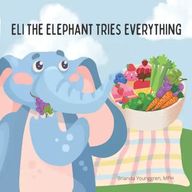 Eli the Elephant Tries Everything: A children's story about embracing new food