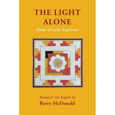 The Light Alone: Poems of Lalla Yogeshvari: Poems