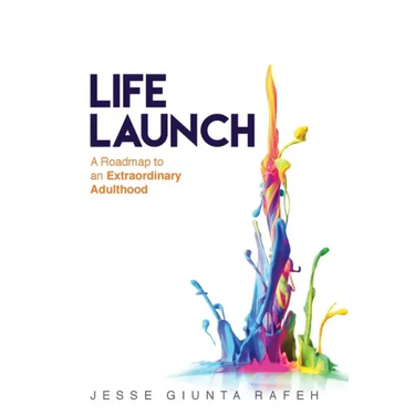 Life Launch: A Roadmap to an Extraordinary Adulthood