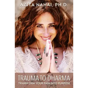Trauma to Dharma: Transform Your Pain into Purpose