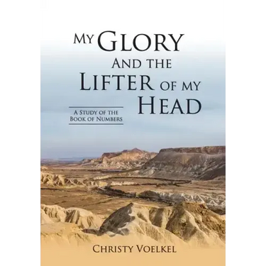 My Glory and the Lifter of My Head: Study of the book of Numbers
