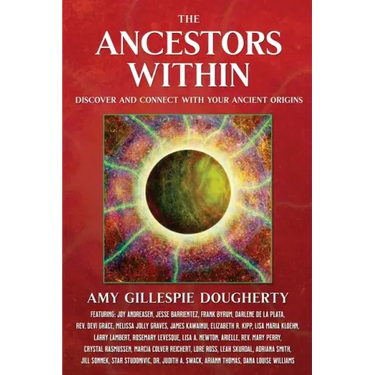 The Ancestors Within: Discover and Connect With Your Ancient Origins