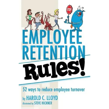 Employee Retention Rules!: 52 ways to reduce employee turnover