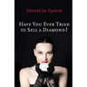 Have You Ever Tried to Sell a Diamond?: And other Investigations of the Diamond Trade