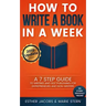 How to Write a Book in a Week: A 7 Step Guide to Writing and Self Publishing for Entrepreneurs and Non-Writers