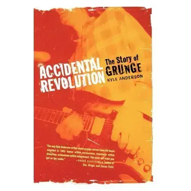 Accidental Revolution: The Story of Grunge