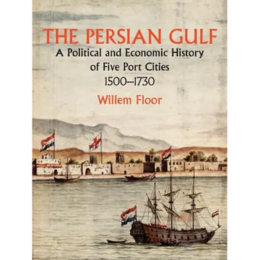 The Persian Gulf: A Political and Economic History of Five Port Cities 1500-1730