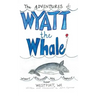 The ADVENTURES of: WYATT the Whale: WYATT DISCOVERS HIS PURPOSE NEAR WESTPORT, WA