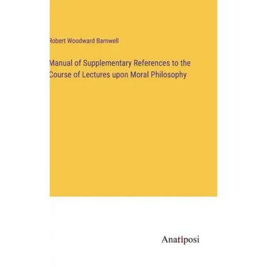 Manual of Supplementary References to the Course of Lectures upon Moral Philosophy