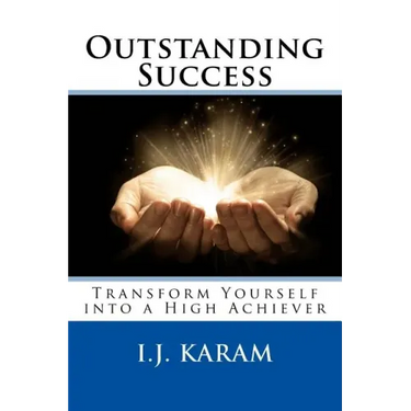 Outstanding Success: Transform Yourself into a High Achiever