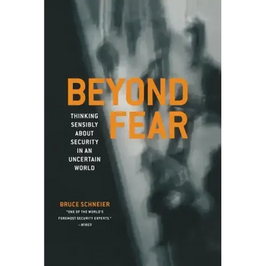 Beyond Fear: Thinking Sensibly about Security in an Uncertain World