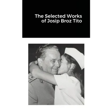 The Selected Works of Josip Broz Tito