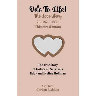 Ode To Life!: The Love Story of Holocaust Survivors Eddy and Eveline Hoffman