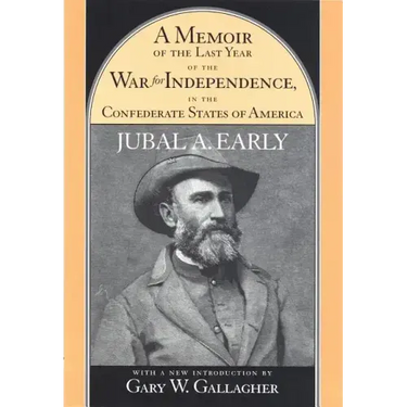 A Memoir of the Last Year of the War for Independence, in the Confederate States of America: Containing an Account of the Operations of His Commands i