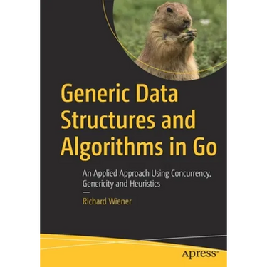 Generic Data Structures and Algorithms in Go: An Applied Approach Using Concurrency, Genericity and Heuristics
