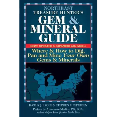 Northeast Treasure Hunter's Gem and Mineral Guide (6th Edition): Where and How to Dig, Pan and Mine Your Own Gems and Minerals
