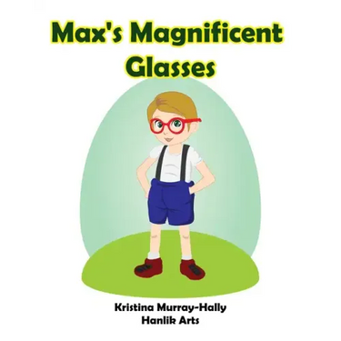 Max's Magnificent Glasses: A children's book about wearing glasses