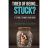 Tired Of Being...STUCK?!: It's Time To Mine Your GEMS