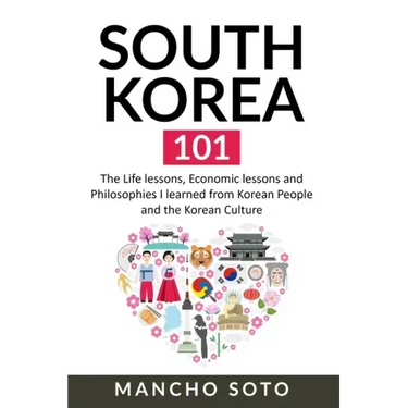 South Korea 101: The Life lessons, Economic lessons and Philosophies I learned from Korean People and the Korean Culture