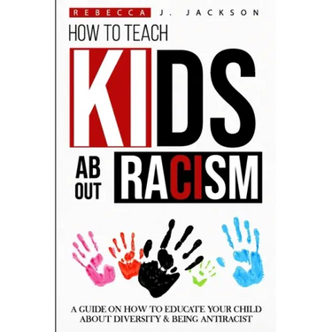 How to Teach Kids about Racism: A Guide on How To Educate your Child about Diversity & being Antiracist