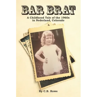 Bar Brat: A Childhood Tale of the 1960s in Nederland, Colorado