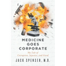 Medicine Goes Corporate: My Tale of Corruption, Injustice, and Greed