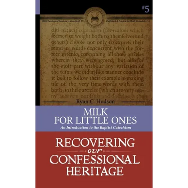 Milk for Little Ones: An Introduction to the Baptist Catechism