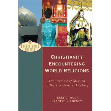 Christianity Encountering World Religions: The Practice of Mission in the Twenty-First Century