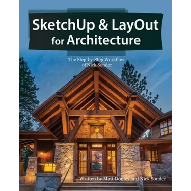 SketchUp & LayOut for Architecture: The Step by Step Workflow of Nick Sonder