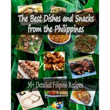 The Best Dishes and Snacks from the Philippines: 50+ Filipino Recipes