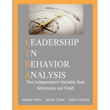 Leadership in Behavior Analysis: The Independent Variable that Advances our Field