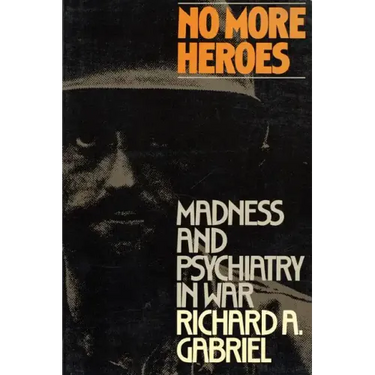 No More Heroes: Madness and Psychiatry in War