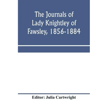 The journals of Lady Knightley of Fawsley, 1856-1884