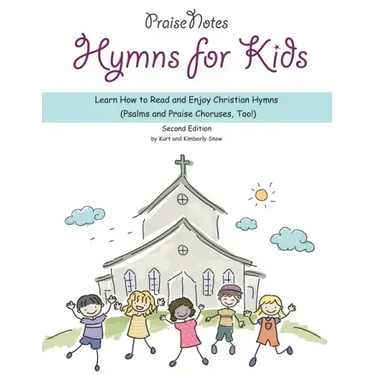 Hymns for Kids: Learn How to Read and Enjoy Christian Hymns (Psalms and Praise Choruses, Too!)