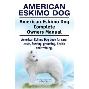 American Eskimo Dog. American Eskimo Dog Complete Owners Manual. American Eskimo Dog book for care, costs, feeding, grooming, health and training.