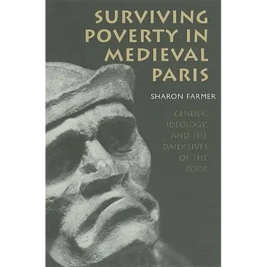 Surviving Poverty in Medieval Paris: Gender, Ideology, and the Daily Lives of the Poor