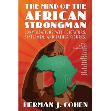 The Mind of the African Strongman: Conversations with Dictators, Statesmen, and Father Figures