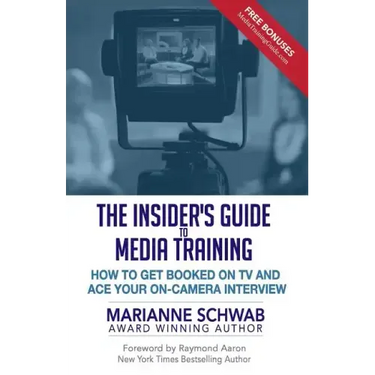 The Insider's Guide to Media Training: How to Get Booked on TV and Ace Your On-Camera Interview