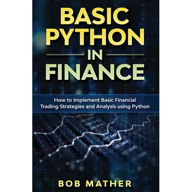 Basic Python in Finance: How to Implement Financial Trading Strategies and Analysis using Python