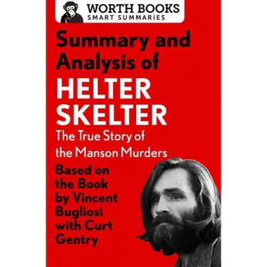 Summary and Analysis of Helter Skelter: The True Story of the Manson Murders: Based on the Book by Vincent Bugliosi with Curt Gentry