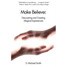 Make Believe: Discovering and Creating Magical Experiences