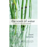 The Scent of Water: Grace for Every Kind of Broken